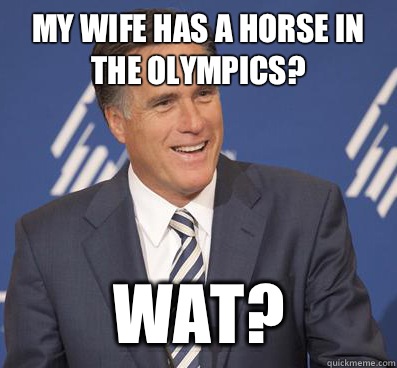 My wife has a horse in the Olympics? Wat?  
