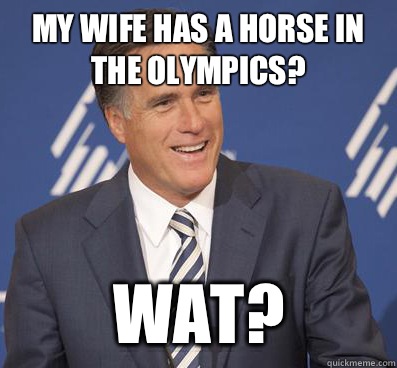 My wife has a horse in the Olympics? Wat?  