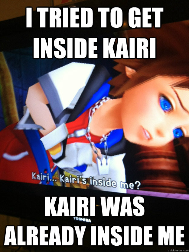 I tried to get inside kairi kairi was already inside me - I tried to get inside kairi kairi was already inside me  Misc