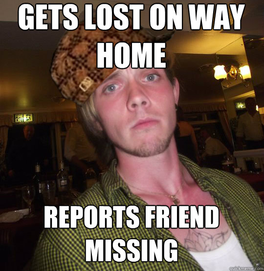Gets lost on way home Reports friend missing  Drunk Paul
