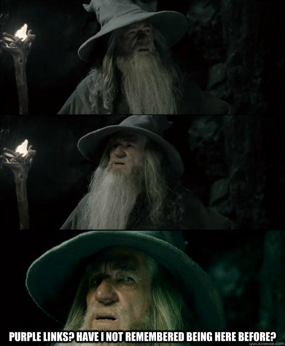  Purple links? Have I not remembered being here before?  Confused Gandalf
