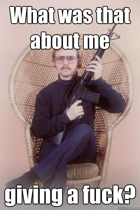 What was that about me  giving a fuck?  Sharpshooter Shawn