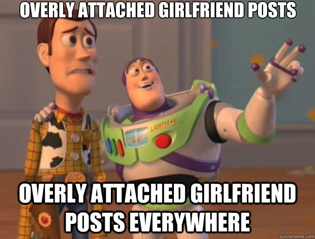 Overly Attached Girlfriend Posts Overly Attached Girlfriend Posts Everywhere  Toy Story