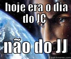   HOJE ERA O DIA DO JC   NÃO DO JJ Misc