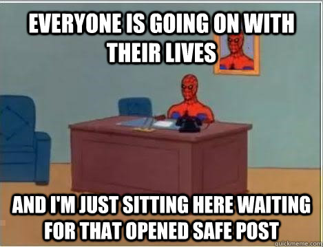 everyone is going on with their lives and i'm just sitting here waiting for that opened safe post  Spiderman Masturbating Desk