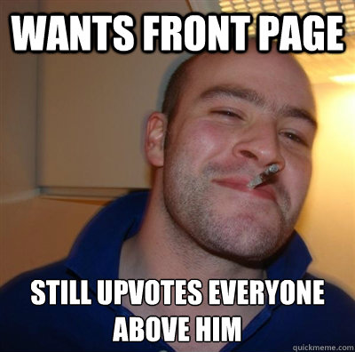 Wants front page Still upvotes everyone above him  BF3 Good guy Greg