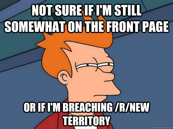 Not sure if i'm still somewhat on the front page or if i'm breaching /r/new territory  Futurama Fry