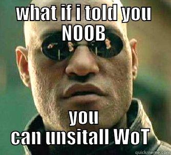 what if i told - WHAT IF I TOLD YOU NOOB YOU CAN UNSITALL WOT   Matrix Morpheus