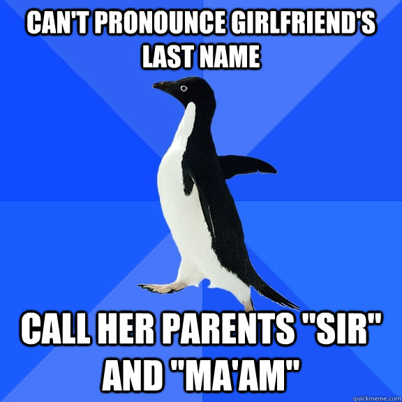 can't pronounce girlfriend's last name call her parents 