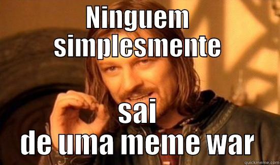 NINGUEM SIMPLESMENTE SAI DE UMA MEME WAR Boromir