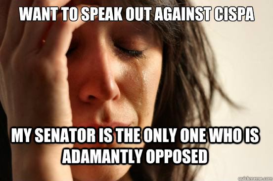 Want to speak out against cispa my senator is the only one who is adamantly opposed  First World Problems