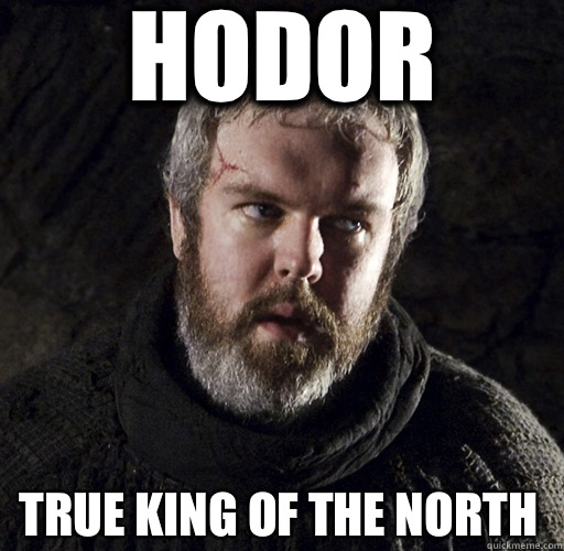 Hodor True King of the north  Hodor