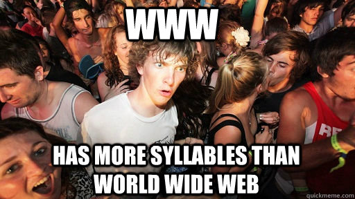 WWW Has more syllables than world wide web  Sudden Clarity Clarence
