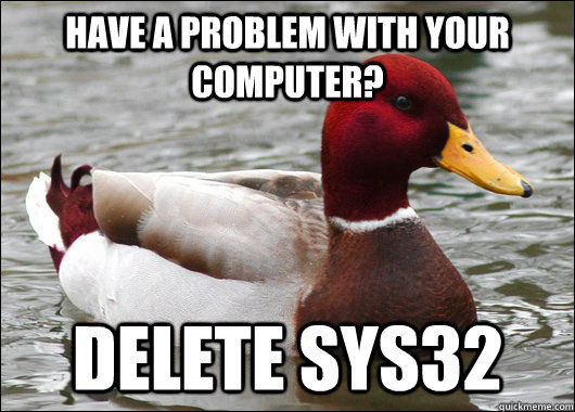 Have a problem with your computer? Delete Sys32  Malicious Advice Mallard