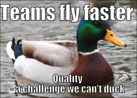 TEAMS FLY FASTER  QUALITY - A CHALLENGE WE CAN'T DUCK Actual Advice Mallard