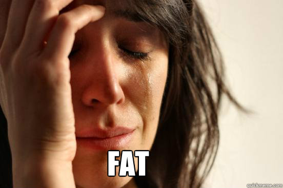 Fat  First World Problems