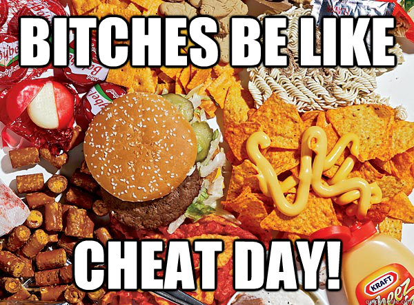 Bitches Be Like Cheat Day!   Cheats