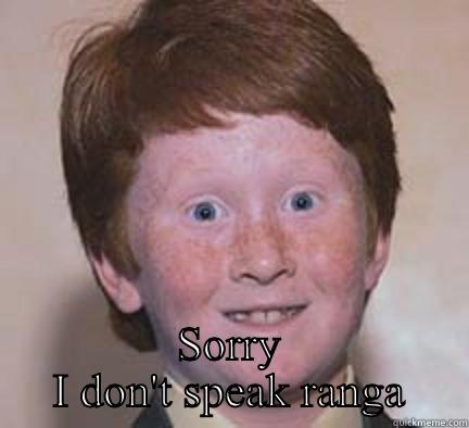  SORRY I DON'T SPEAK RANGA Over Confident Ginger