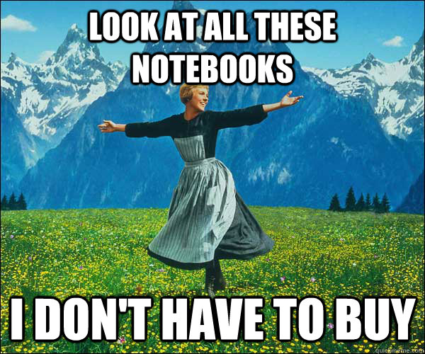 Look at all these notebooks I don't have to buy  look at all these fucks i dont give