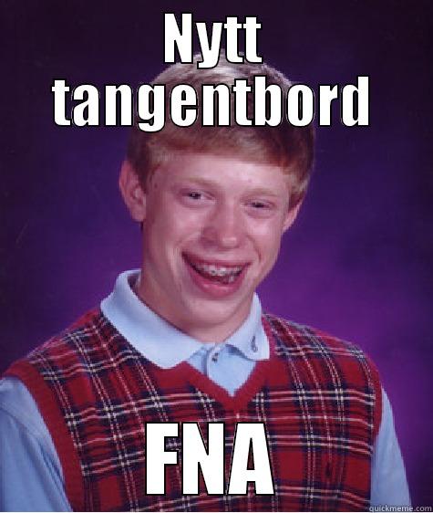 NYTT TANGENTBORD FNA Bad Luck Brian