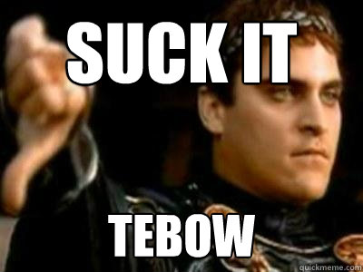 Suck it Tebow  Downvoting Roman