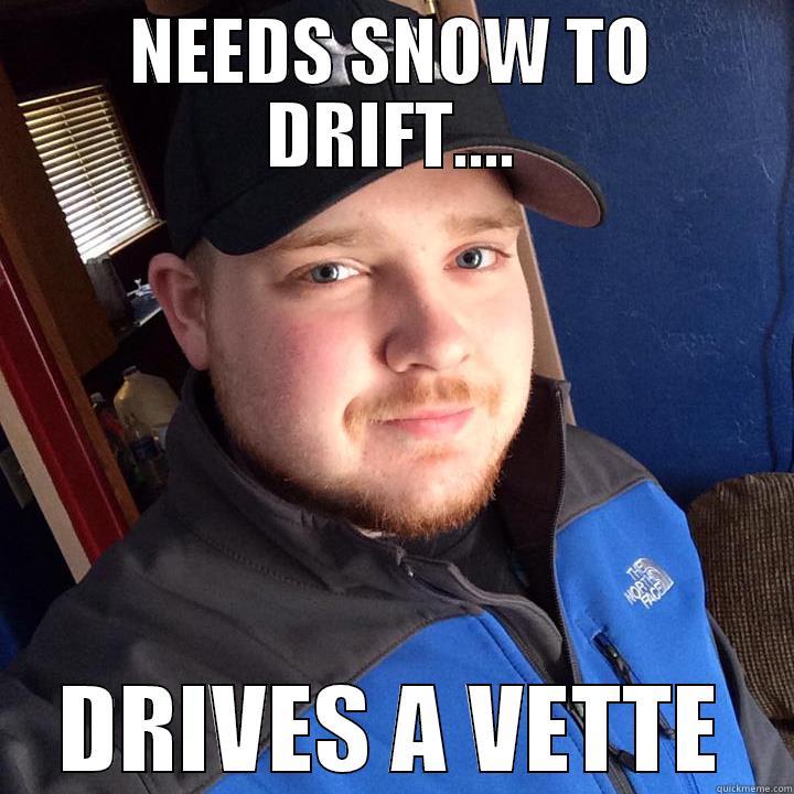NEEDS SNOW TO DRIFT.... DRIVES A VETTE Misc