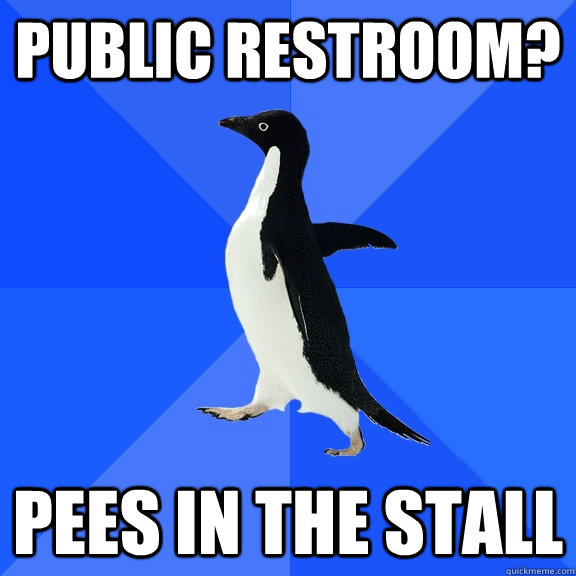 Public restroom? Pees in the stall  Socially Awkward Penguin