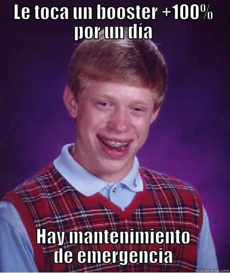 LE TOCA UN BOOSTER +100% POR UN DÍA HAY MANTENIMIENTO DE EMERGENCIA Bad Luck Brian