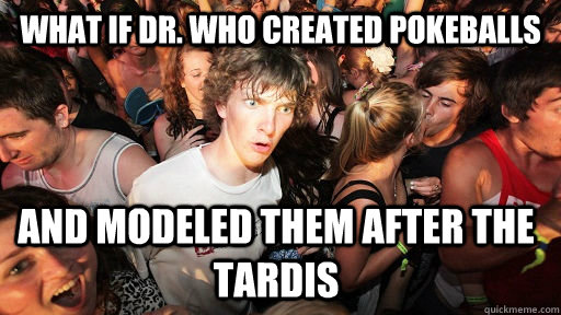 What if Dr. Who created pokeballs And modeled them after the Tardis  Sudden Clarity Clarence