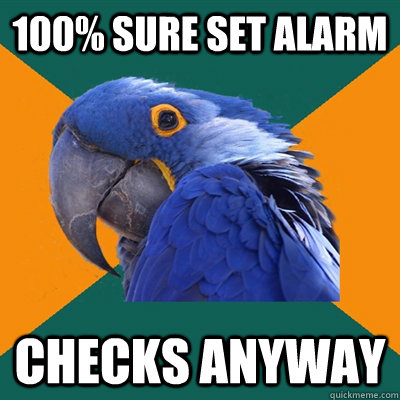100% sure set alarm checks anyway  Paranoid Parrot