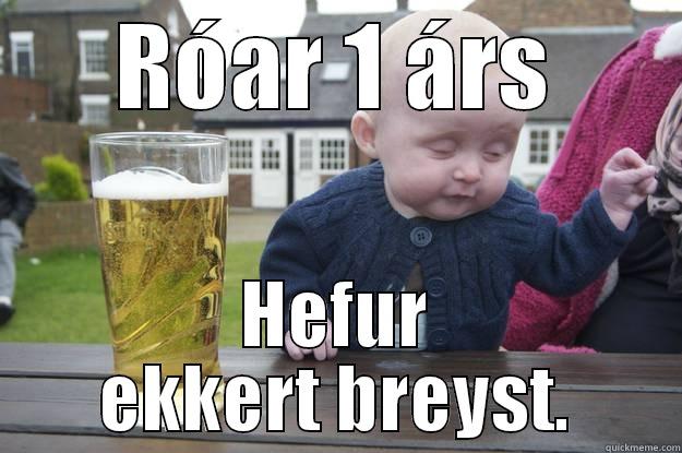 RÓAR 1 ÁRS HEFUR EKKERT BREYST. drunk baby