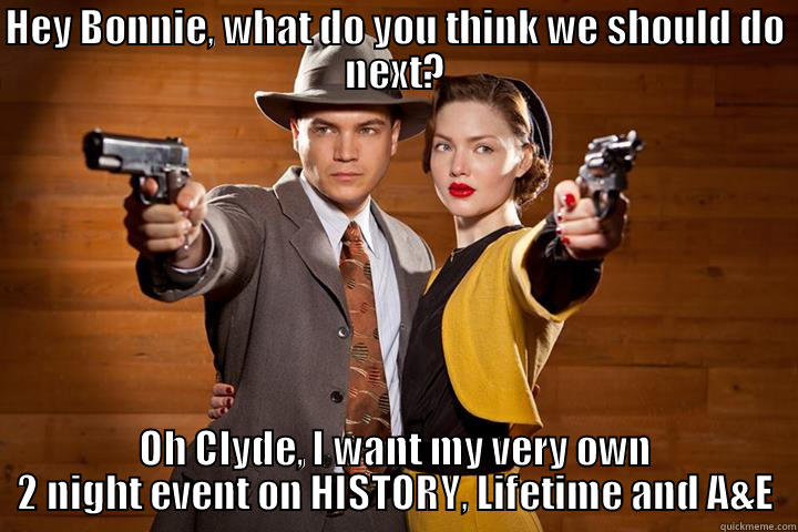 Bonnie and Clyde Movie Event - HEY BONNIE, WHAT DO YOU THINK WE SHOULD DO NEXT? OH CLYDE, I WANT MY VERY OWN 2 NIGHT EVENT ON HISTORY, LIFETIME AND A&E Misc