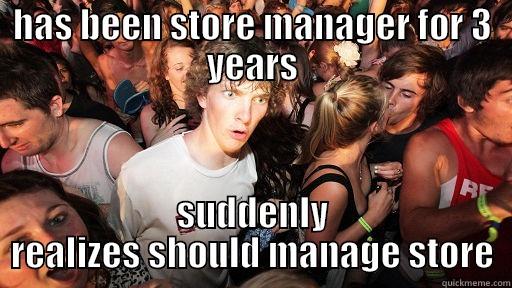 HAS BEEN STORE MANAGER FOR 3 YEARS SUDDENLY REALIZES SHOULD MANAGE STORE Sudden Clarity Clarence