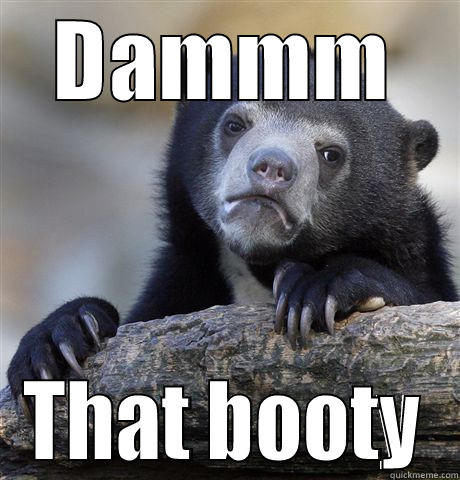 DAMMM THAT BOOTY Confession Bear