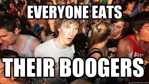 Everyone Eats Their Boogers  Sudden Clarity Clarence
