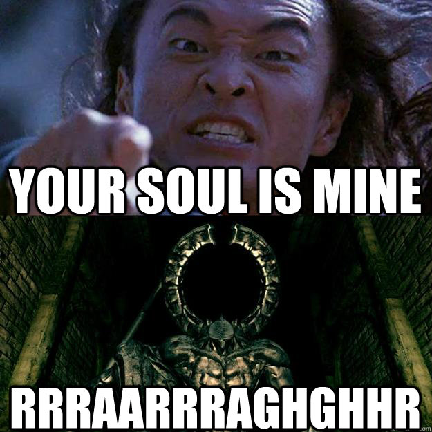 YOUR SOUL IS MINE RRRAARRRAGHGHHR  Shang Tsung on Souls