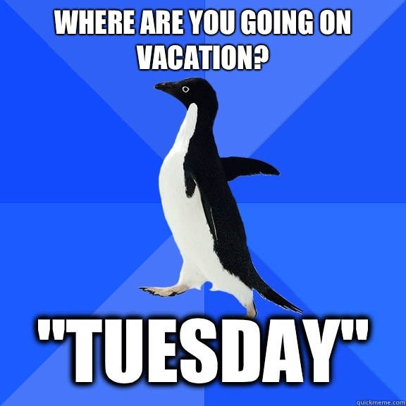 Where are you going on vacation? 