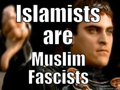 ISLAMISTS ARE MUSLIM FASCISTS Downvoting Roman
