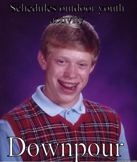 SCHEDULES OUTDOOR YOUTH ACTIVITY DOWNPOUR Bad Luck Brian