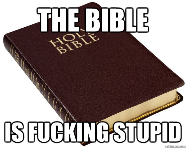 The Bible Is fucking stupid - The Bible Is fucking stupid  Holy Bible