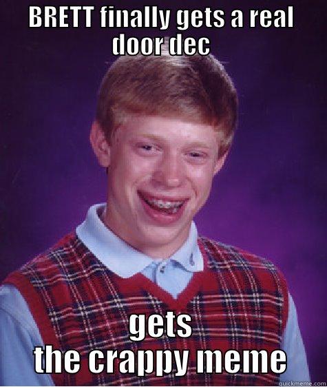 BRETT FINALLY GETS A REAL DOOR DEC GETS THE CRAPPY MEME Bad Luck Brian