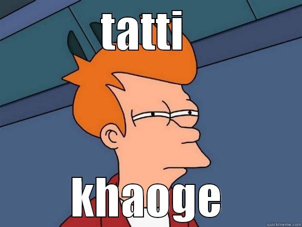 TATTI  KHAOGE Futurama Fry