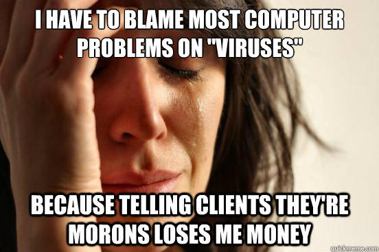 I have to blame most computer problems on 