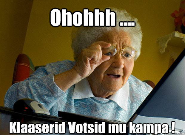 Ohohhh .... Klaaserid Votsid mu kampa !    Grandma finds the Internet