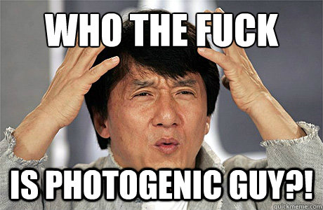 who the fuck is photogenic guy?!  Jackie Chan Meme