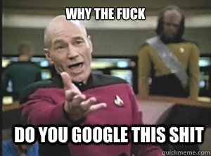 why the fuck do you google this shit  Annoyed Picard