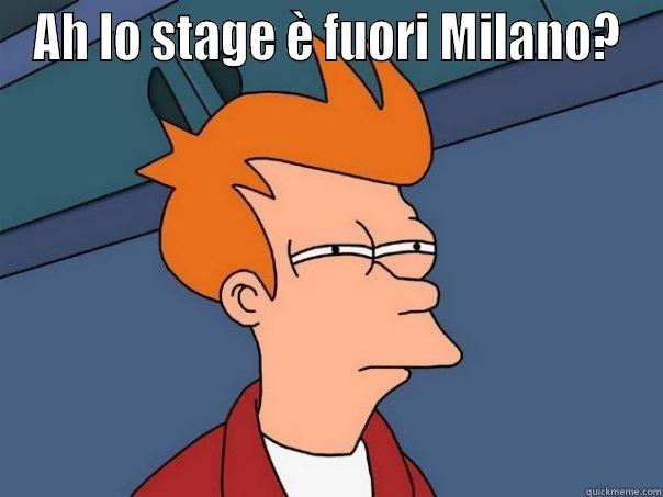 AH LO STAGE È FUORI MILANO?  Futurama Fry