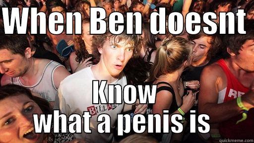 WHEN BEN DOESNT  KNOW WHAT A PENIS IS  Sudden Clarity Clarence