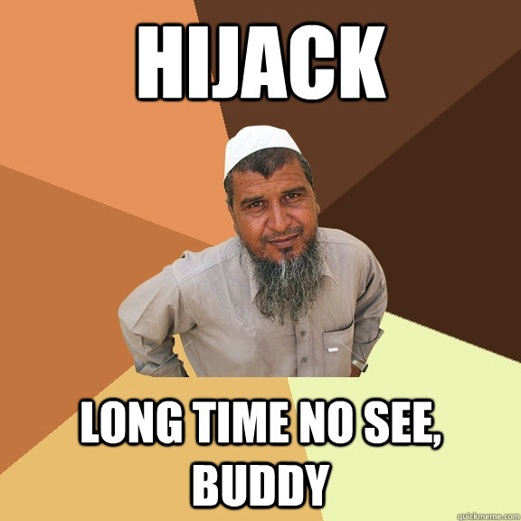 hijack long time no see, buddy  Ordinary Muslim Man
