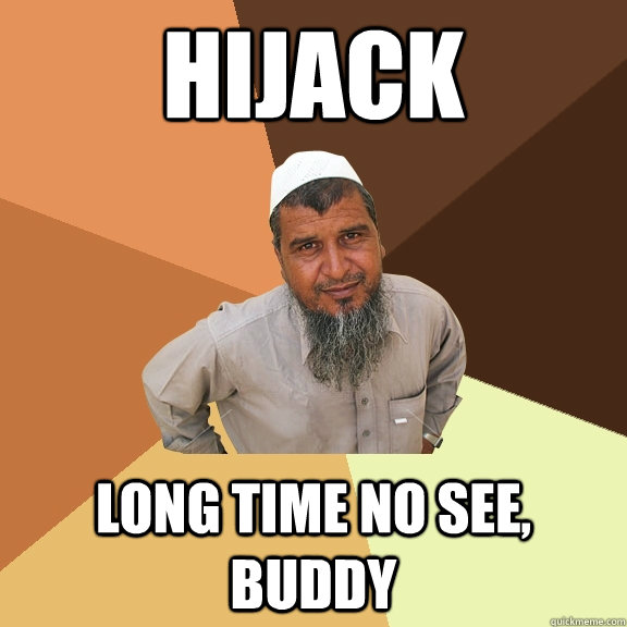 hijack long time no see, buddy - hijack long time no see, buddy  Ordinary Muslim Man